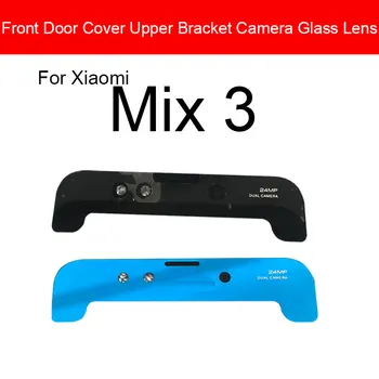 Крышка передней Двери Верхний Кронштейн Стекло Объектива Камеры Для Xiaomi Mi Mix 3 Mix3 Ремонт Запасных Частей